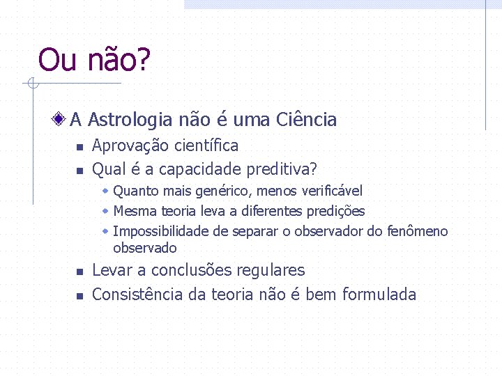 Ou não? A Astrologia não é uma Ciência n n Aprovação científica Qual é