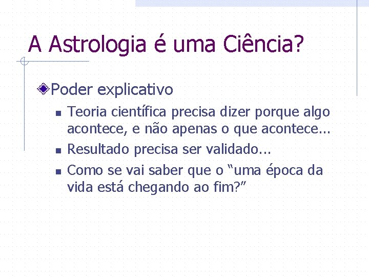 A Astrologia é uma Ciência? Poder explicativo n n n Teoria científica precisa dizer