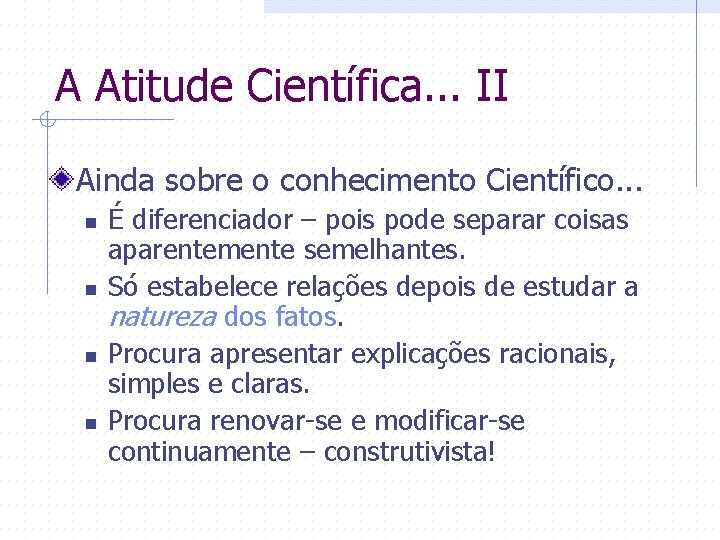 A Atitude Científica. . . II Ainda sobre o conhecimento Científico. . . n