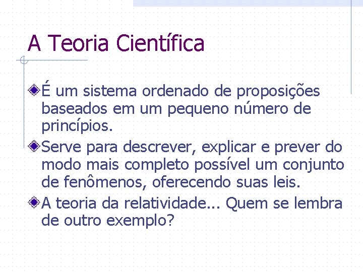 A Teoria Científica É um sistema ordenado de proposições baseados em um pequeno número