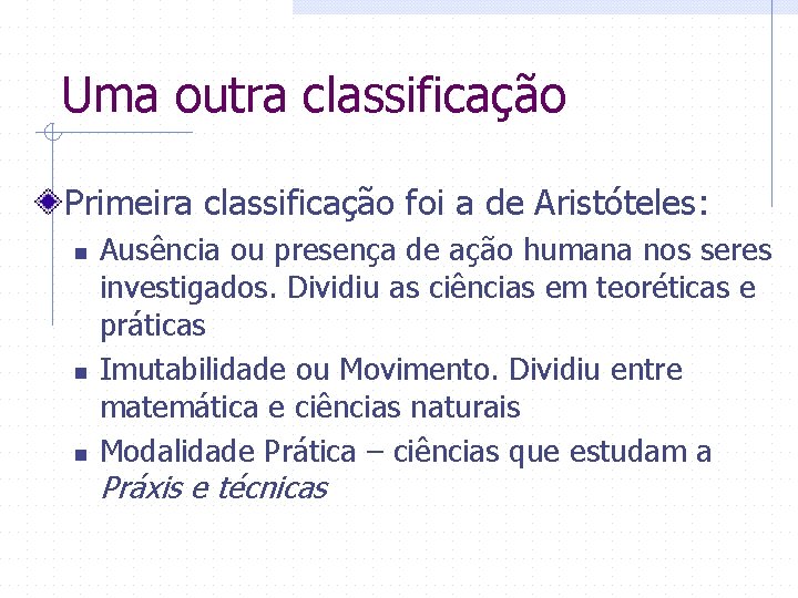 Uma outra classificação Primeira classificação foi a de Aristóteles: n n n Ausência ou