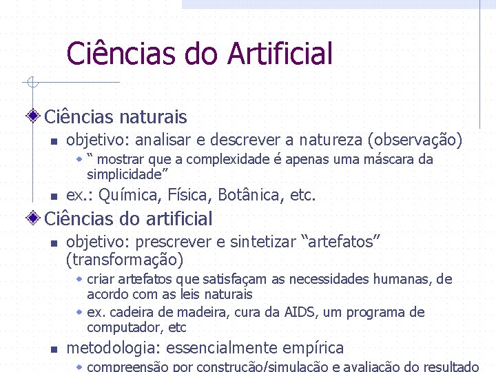 Ciências do Artificial Ciências naturais n objetivo: analisar e descrever a natureza (observação) w