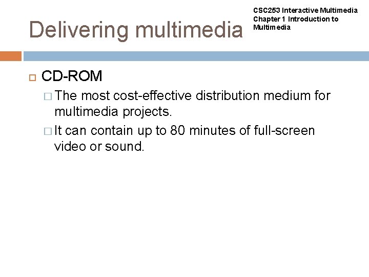 Delivering multimedia CSC 253 Interactive Multimedia Chapter 1 Introduction to Multimedia CD-ROM � The