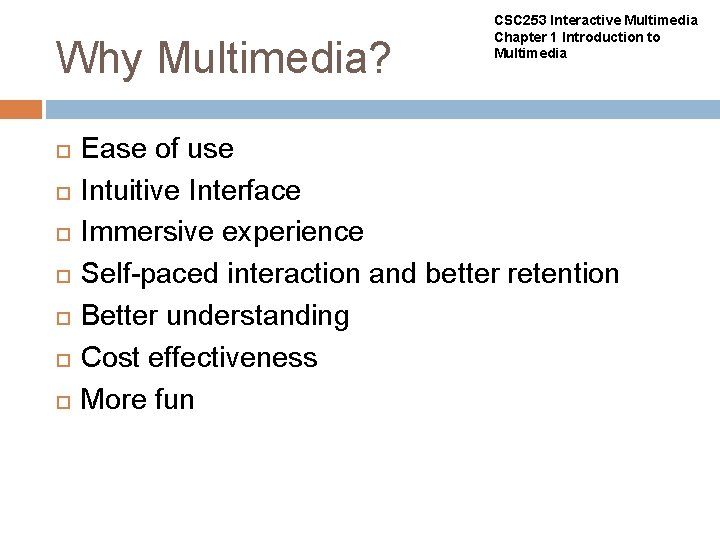Why Multimedia? CSC 253 Interactive Multimedia Chapter 1 Introduction to Multimedia Ease of use