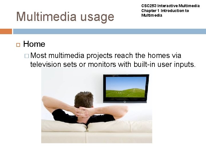 Multimedia usage CSC 253 Interactive Multimedia Chapter 1 Introduction to Multimedia Home � Most