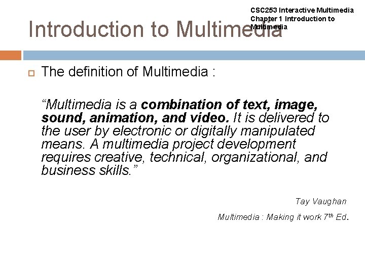 CSC 253 Interactive Multimedia Chapter 1 Introduction to Multimedia The definition of Multimedia :