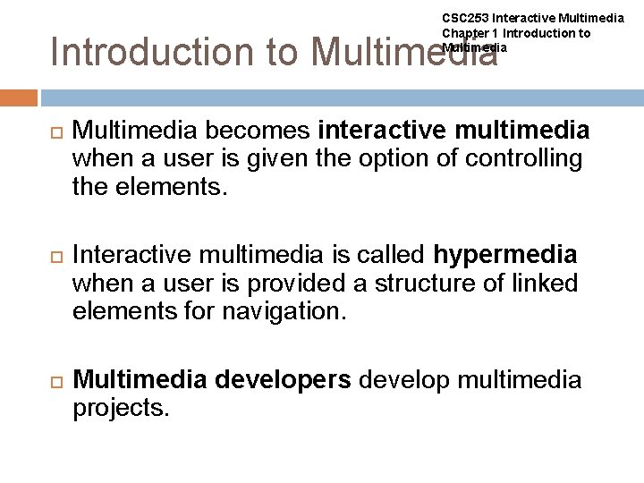 CSC 253 Interactive Multimedia Chapter 1 Introduction to Multimedia becomes interactive multimedia when a