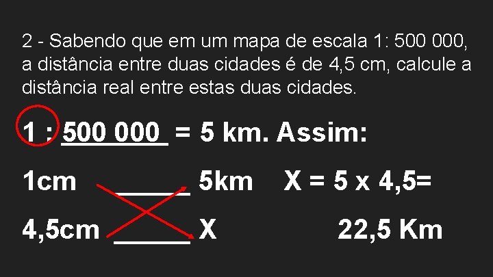 2 - Sabendo que em um mapa de escala 1: 500 000, a distância