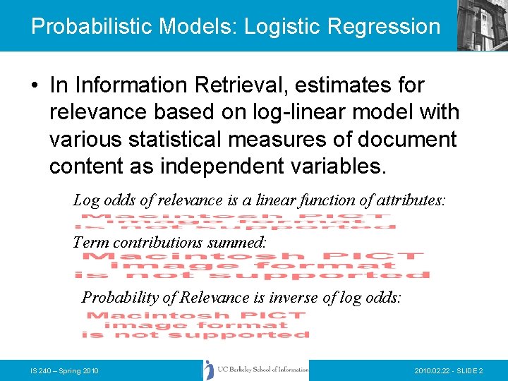 Probabilistic Models: Logistic Regression • In Information Retrieval, estimates for relevance based on log-linear