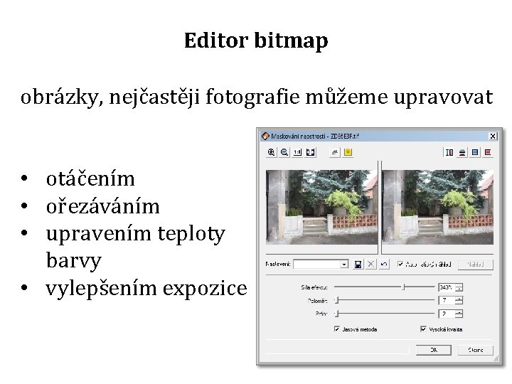 Editor bitmap obrázky, nejčastěji fotografie můžeme upravovat • otáčením • ořezáváním • upravením teploty