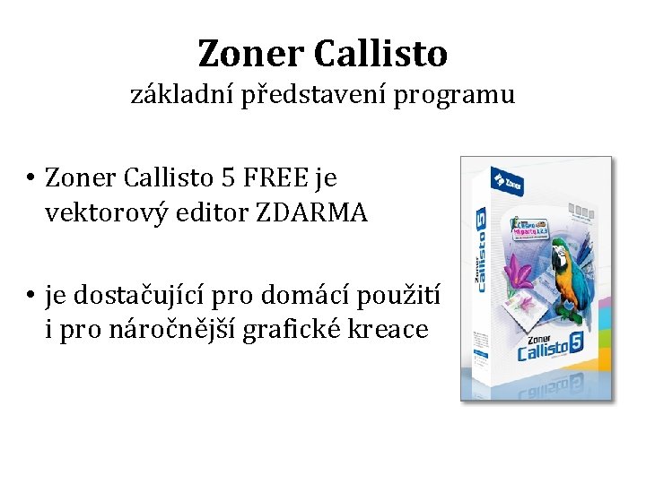 Zoner Callisto základní představení programu • Zoner Callisto 5 FREE je vektorový editor ZDARMA