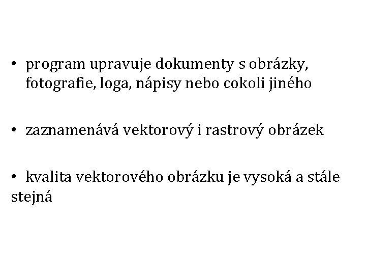  • program upravuje dokumenty s obrázky, fotografie, loga, nápisy nebo cokoli jiného •