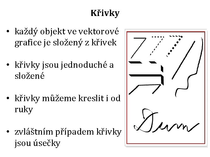 Křivky • každý objekt ve vektorové grafice je složený z křivek • křivky jsou