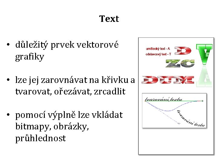 Text • důležitý prvek vektorové grafiky • lze jej zarovnávat na křivku a tvarovat,
