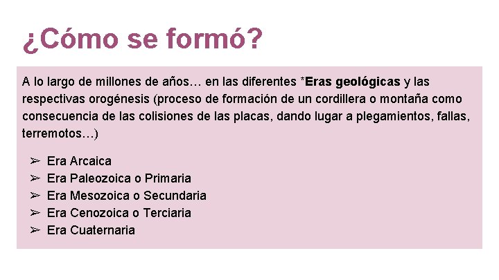 ¿Cómo se formó? A lo largo de millones de años… en las diferentes *Eras