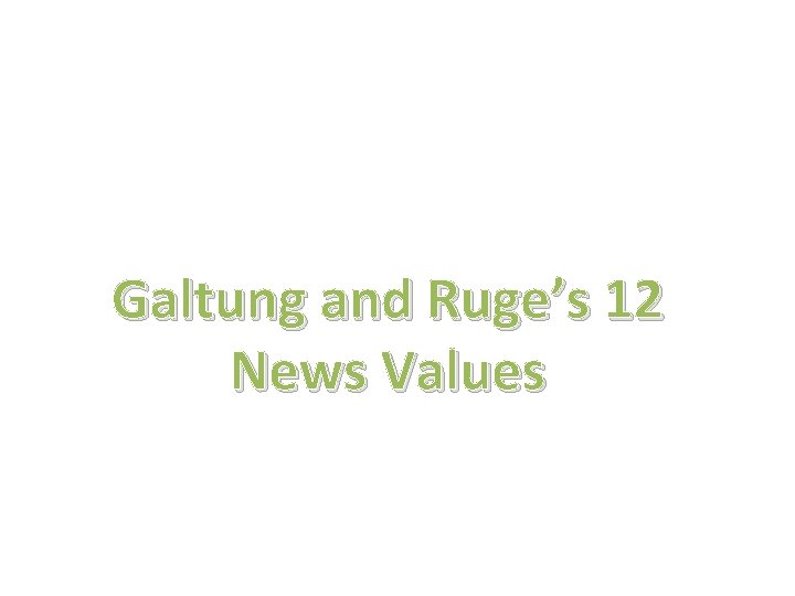 Galtung and Ruge’s 12 News Values 