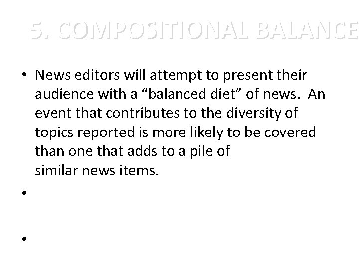 5. COMPOSITIONAL BALANCE • News editors will attempt to present their audience with a
