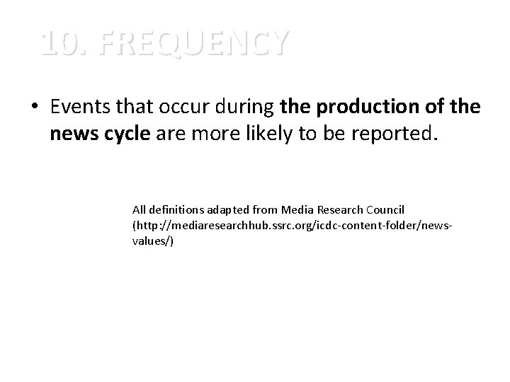 10. FREQUENCY • Events that occur during the production of the news cycle are