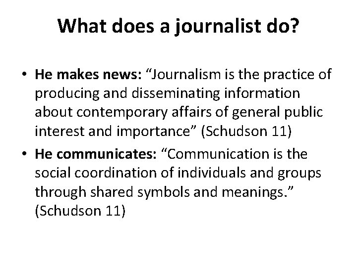 What does a journalist do? • He makes news: “Journalism is the practice of