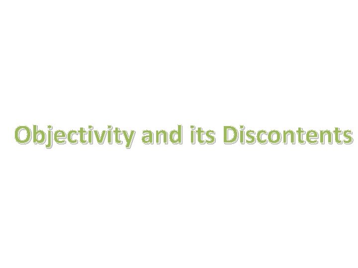 Objectivity and its Discontents 