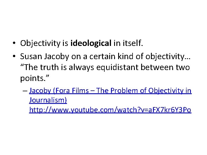  • Objectivity is ideological in itself. • Susan Jacoby on a certain kind