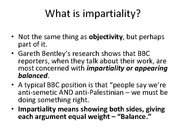 What is impartiality? • Not the same thing as objectivity, but perhaps part of