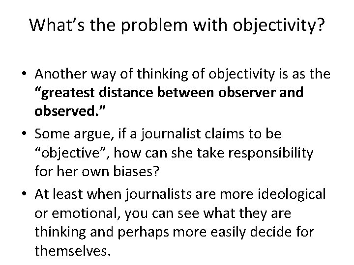 What’s the problem with objectivity? • Another way of thinking of objectivity is as