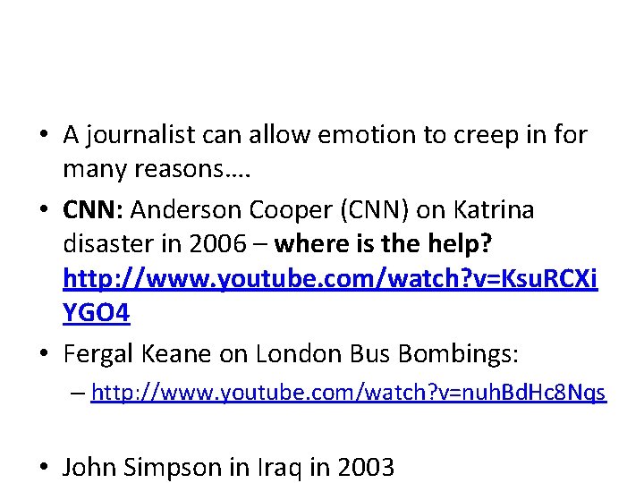  • A journalist can allow emotion to creep in for many reasons…. •