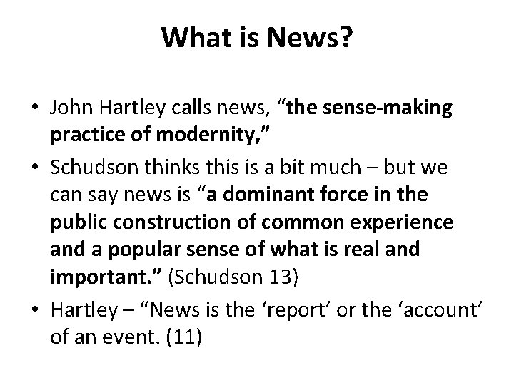 What is News? • John Hartley calls news, “the sense-making practice of modernity, ”