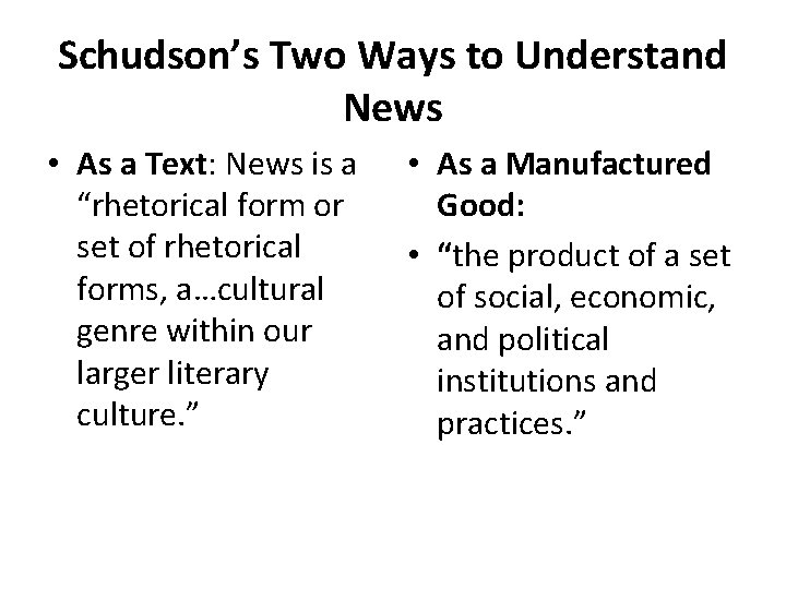 Schudson’s Two Ways to Understand News • As a Text: News is a “rhetorical