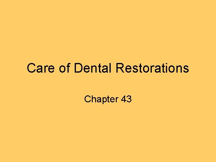 Care of Dental Restorations Chapter 43 