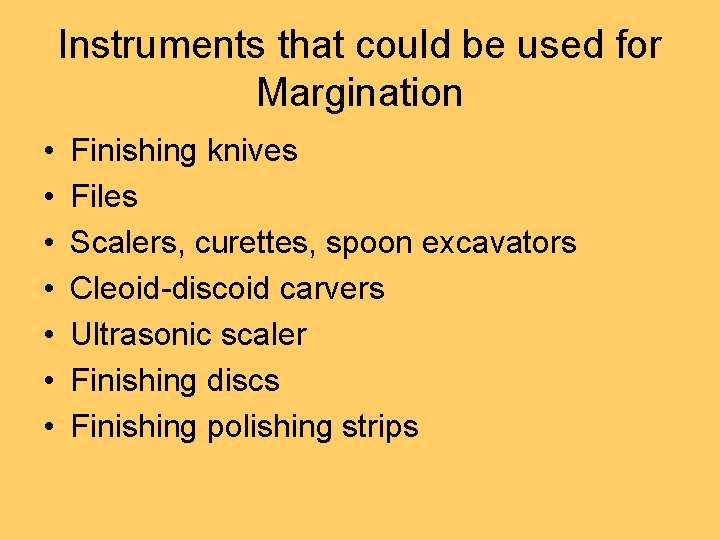 Instruments that could be used for Margination • • Finishing knives Files Scalers, curettes,