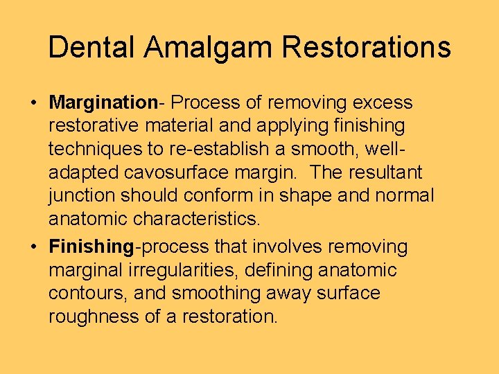 Dental Amalgam Restorations • Margination- Process of removing excess restorative material and applying finishing