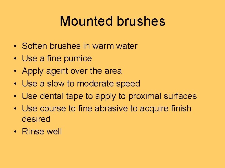 Mounted brushes • • • Soften brushes in warm water Use a fine pumice