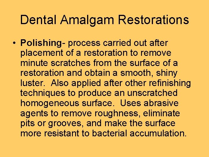 Dental Amalgam Restorations • Polishing- process carried out after placement of a restoration to