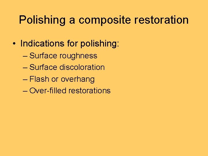 Polishing a composite restoration • Indications for polishing: – Surface roughness – Surface discoloration