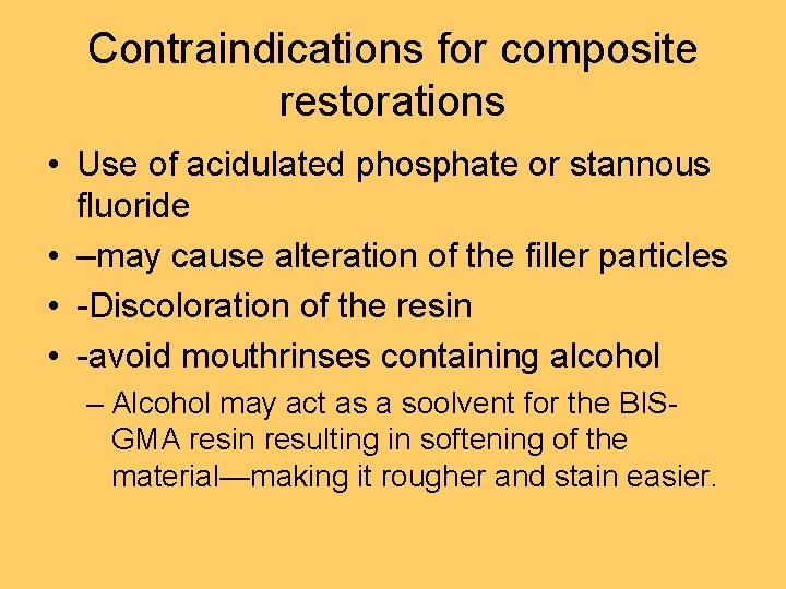 Contraindications for composite restorations • Use of acidulated phosphate or stannous fluoride • –may