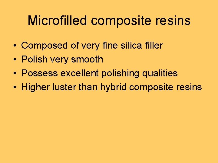 Microfilled composite resins • • Composed of very fine silica filler Polish very smooth