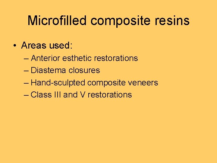 Microfilled composite resins • Areas used: – Anterior esthetic restorations – Diastema closures –