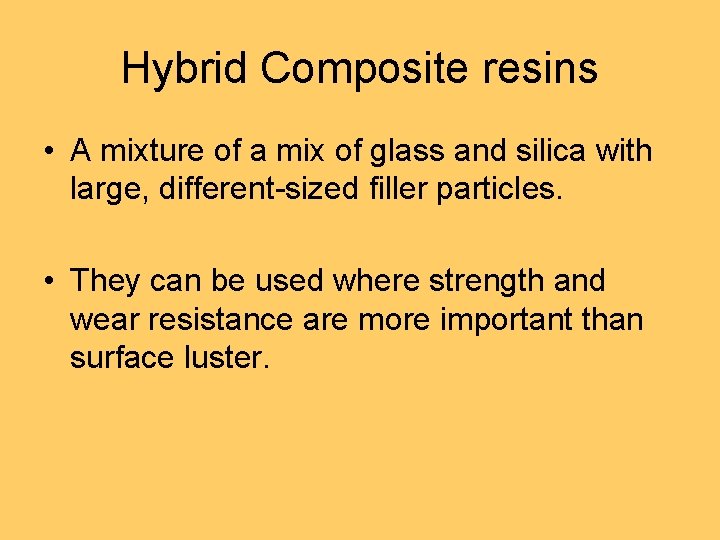 Hybrid Composite resins • A mixture of a mix of glass and silica with
