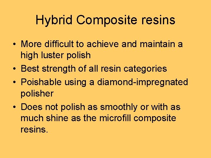 Hybrid Composite resins • More difficult to achieve and maintain a high luster polish