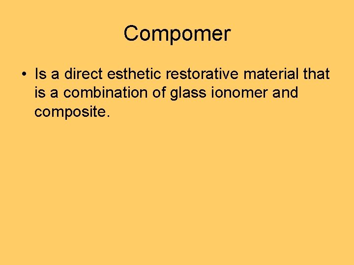 Compomer • Is a direct esthetic restorative material that is a combination of glass