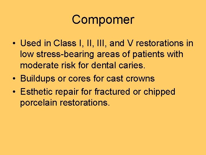 Compomer • Used in Class I, III, and V restorations in low stress-bearing areas