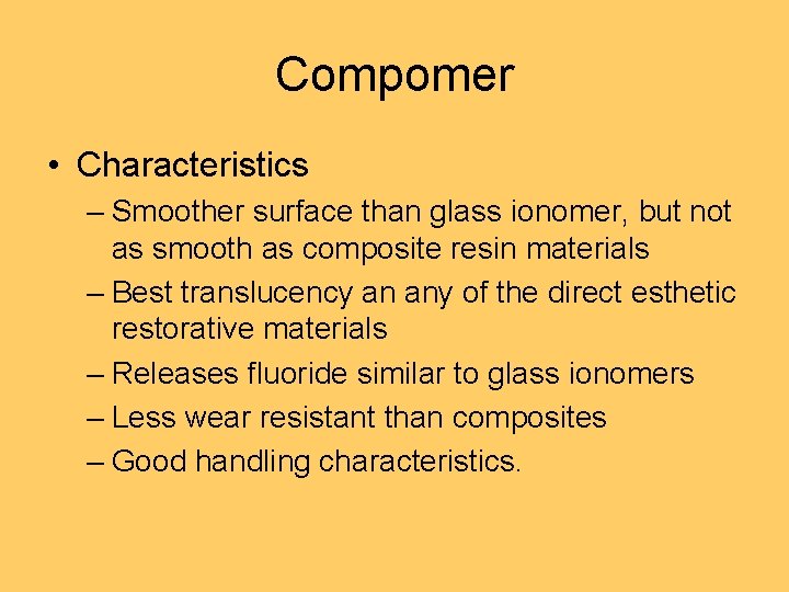 Compomer • Characteristics – Smoother surface than glass ionomer, but not as smooth as