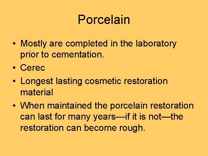 Porcelain • Mostly are completed in the laboratory prior to cementation. • Cerec •