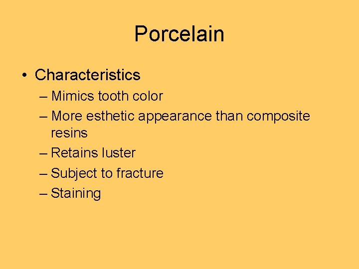 Porcelain • Characteristics – Mimics tooth color – More esthetic appearance than composite resins