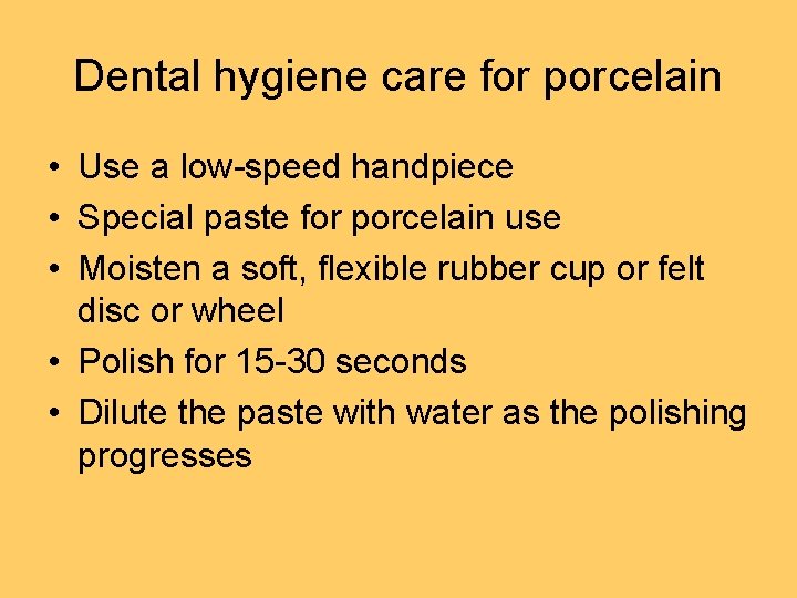 Dental hygiene care for porcelain • Use a low-speed handpiece • Special paste for