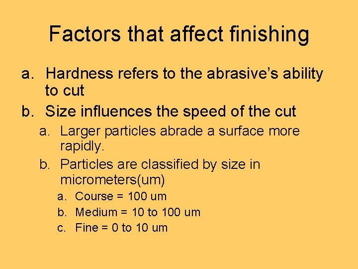 Factors that affect finishing a. Hardness refers to the abrasive’s ability to cut b.