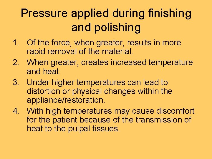 Pressure applied during finishing and polishing 1. Of the force, when greater, results in