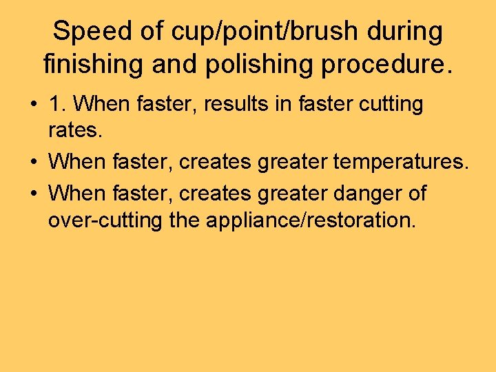 Speed of cup/point/brush during finishing and polishing procedure. • 1. When faster, results in